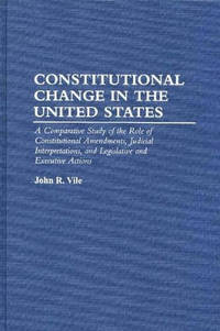 Constitutional Change in the United States: A Comparative Study of the Role of Constitutional...