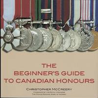 THE BEGINNER&#039;S GUIDE TO CANADIAN HONOURS. by McCreery, Christopher.  Foreword by His Royal Highness The Prince Edward, Earl of Wessex - 2008