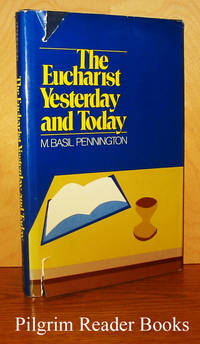 The Eucharist, Yesterday and Today. by Pennington OCSO., M. Basil - 1984