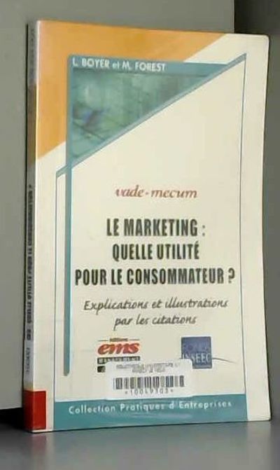 Le Marketing Quelle Utilite Pour Le Consommateur Explications Et Illustrations Par Les Citations By Luc Boyer Paperback 04 From Ammareal Sku C 310 448