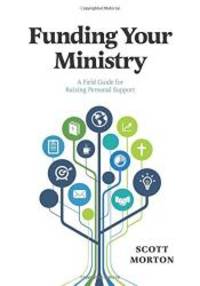 image of Funding Your Ministry: An In-Depth, Biblical Guide for Successfully Raising Personal Support