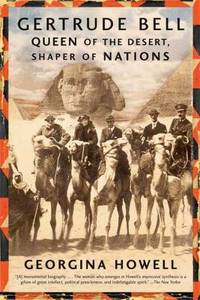 Gertrude Bell : Queen of the Desert, Shaper of Nations