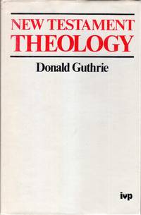 New Testament Theology by Donald Guthrie - 1st Edition - 1983 - from Pendleburys - the bookshop in the hills (SKU: 216258)