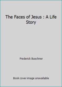 cover of The Faces of Jesus : A Life Story