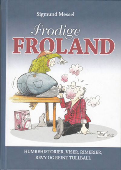Frodige Froland. Humrehistorier, viser, rimerier,…