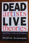 Dead Artists Live Theories and Other Cultural Problems by Aronowitz, Stanley - 1994