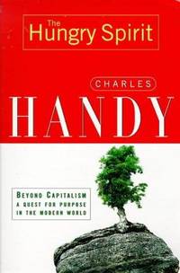 The Hungry Spirit: Beyond Capitalism - A Quest for Purpose in the Modern World: by Charles B  Handy by Charles B  Handy - 03/09/1998