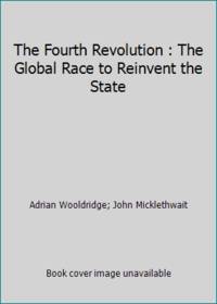The Fourth Revolution : The Global Race to Reinvent the State