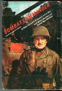 Combat Commander: Autobiography of a Soldier by Harmon, Ernie N. (AUTOGRAPHED) (with) MacKaye, Milton/MacKaye, William Ross - 1970