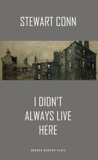 I Didn&#039;t Always Live Here (Oberon Modern Plays) by Stewart Conn