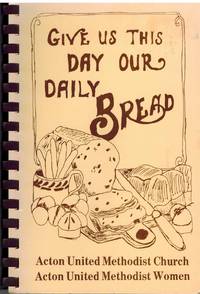 cover of GIVE US THIS DAY OUR DAILY BREAD A Collection of Recipes Grandbury, TX