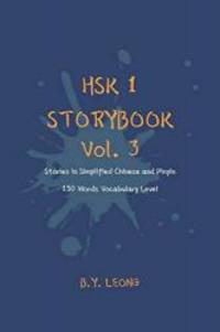 HSK 1 Storybook Vol. 3: Stories in Simplified Chinese and Pinyin, 150 Word Vocabulary Level (HSK...