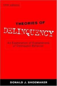 Theories of Delinquency : An Examination of Explanations of Delinquent Behavior
