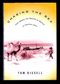 image of Chasing the Sea: Lost Among the Ghosts of Empire in Central Asia