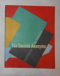 The Societe Anonyme - Modernism for America (Hammer Museum, Los Angeles 23 April - 20 August 2006 and touring) by GROSS, Jennifer R (edits) Katherine S Drier, Man Ray, Marcel Duchamp et al (artists shown) - 2006