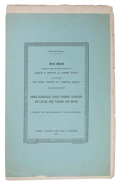 FOUR PLATES Engraved Under the Superintendence of Hablot K. Browne and Robert Young, to Illustrate the Cheap Edition of "BARNABY RUDGE." EMMA HAREDALE, DOLLY VARDEN, BARNABY And HUGH, MRS. VARDEN And MIGGS. Published with the Approbation of Mr. Charles Dickens