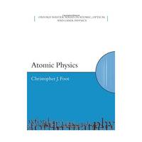 Atomic Physics (Oxford Master Series in Atomic, Optical and Laser Physics)