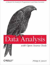 Data Analysis with Open Source Tools : A Hands-On Guide for Programmers and Data Scientists