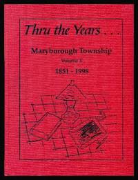 THRU THE YEARS... Maryborough Township (Ontario) - Volume II - 1851 - 1998 by Anonymous - Maryborough Township History Book Committee - 2000