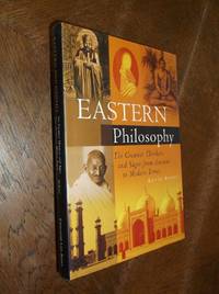 Eastern Philosophy: The Greatest Thinkers and Sages from Anicent to Modern Times