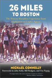 26 Miles to Boston : The Boston Marathon Experience from Hopkinton to Copley Square