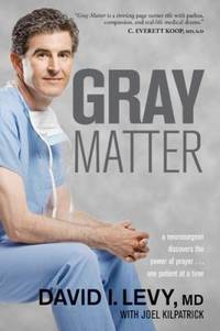 Gray Matter : A Neurosurgeon Discovers the Power of Prayer... One Patient at a Time