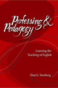 Professing and Pedagogy : Learning the Teaching of English