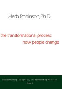 The Transformational Process: How People Change: Differientiating, Integrating, and Transcending...