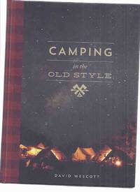 cover of Camping in the Old Style -by David Wescott (inc. The Fixed Camp; The Shifting Camp; The Rustic Camp; The Canvas Tent, Care & Use; Fire in the Tent; Outdoor Cooking; Chores; Nomadic Camp; Camping with Canoe; The Hearth; Closing Camp; etc)