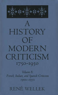 A History of Modern Criticism, 1750-1950: French, Italian, and Spanish Criticism, 1900-1950:...