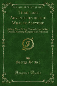 Thrilling Adventures of the Whaler Alcyone Classic Reprint