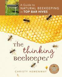 The Thinking Beekeeper : A Guide to Natural Beekeeping in Top Bar Hives