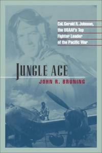 Jungle Ace: The Story of One of the Usaaf's Great Fighter Leaders, Col. Gerald R. Johnson...