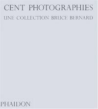 100 PHOTOGRAPHIES UNE COLLECTION BRUCE BERNARD by BERNARD B