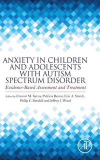 Anxiety in Children and Adolescents with Autism Spectrum Disorder: Evidence-Based Assessment and...