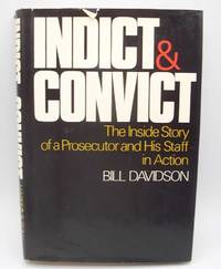 image of Indict and Convict: The Inside Story of a Prosecutor and His Staff in Action