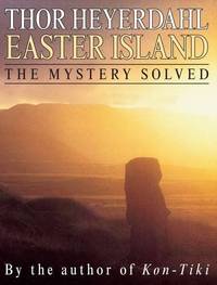 Easter Island: The Mystery Solved