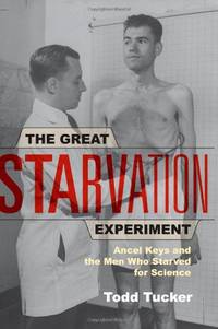 The Great Starvation Experiment: Ancel Keys and the Men Who Starved for Science