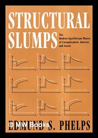 Structural slumps : the modern equilibrium theory of unemployment, interest, and assets / Edmund...