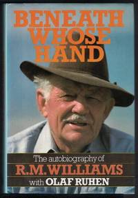 image of BENEATH WHOSE HAND The Autobiography of R. M. Williams