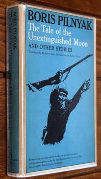 THE TALE OF THE UNEXTINGUISHED MOON And Other Stories by Boris Pilnyak (Beatrice Scott tr) - 1967