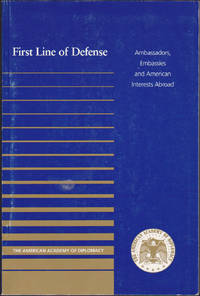 First Line of Defense : Ambassadors, Embassies and American Interests Abroad by Robert V. Keeley (ed) - May 2000