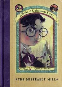 The Miserable Mill (A Series of Unfortunate Events, Book 4)