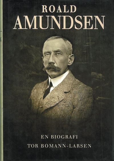 Bomann-Larsen, Tor : Roald Amundsen. En biografi.