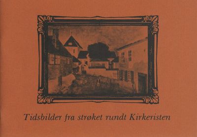 Tidsbilder fra strøket rundt Kirkeristen…