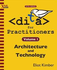 Dita for Practitioners : Architecture and Technology