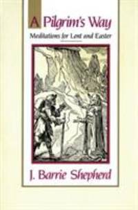 A Pilgrim's Way : Meditations for Lent and Easter