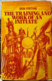 The Training And Work Of An Initiate by Dion Fortune - 1972