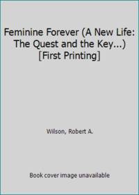 Feminine Forever A New Life: The Quest and the Key... First Printing