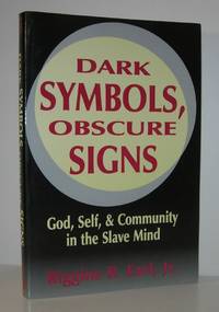 DARK SYMBOLS, OBSCURE SIGNS God, Self, and Community in the Slave Mind